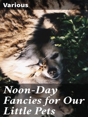 cover image of Noon-Day Fancies for Our Little Pets